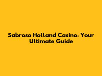 Sabroso Holland Casino: Your Ultimate Guide