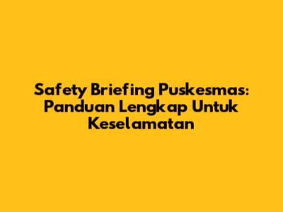 Safety Briefing Puskesmas: Panduan Lengkap Untuk Keselamatan