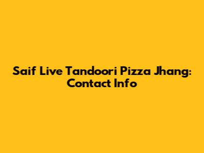 Saif Live Tandoori Pizza Jhang: Contact Info