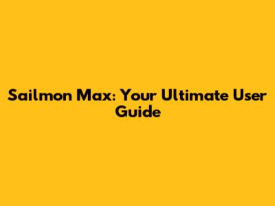 Sailmon Max: Your Ultimate User Guide
