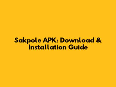 Sakpole APK: Download & Installation Guide