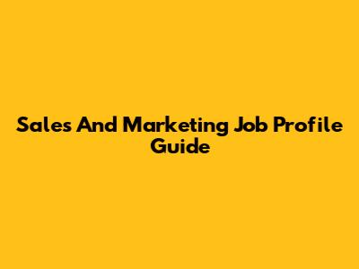 Sales And Marketing Job Profile Guide