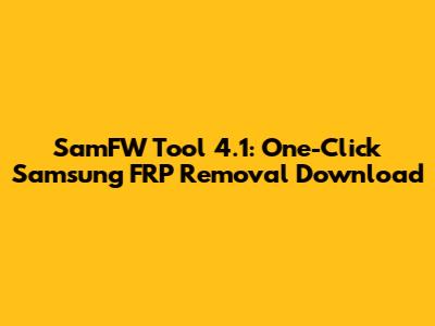 SamFW Tool 4.1: One-Click Samsung FRP Removal Download