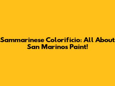 Sammarinese Colorificio: All About San Marino's Paint!
