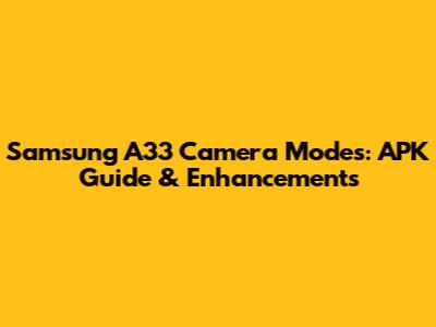 Samsung A33 Camera Modes: APK Guide & Enhancements