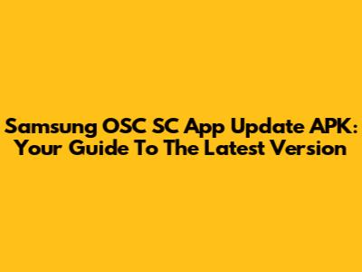 Samsung OSC SC App Update APK: Your Guide To The Latest Version