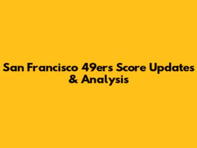 San Francisco 49ers Score Updates & Analysis