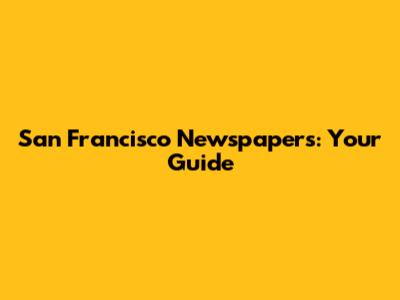 San Francisco Newspapers: Your Guide