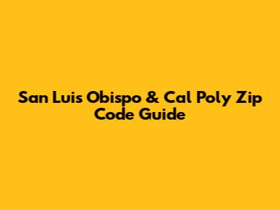 San Luis Obispo & Cal Poly Zip Code Guide