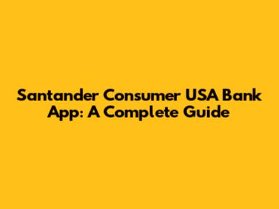 Santander Consumer USA Bank App: A Complete Guide