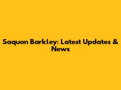 Saquon Barkley: Latest Updates & News
