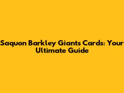 Saquon Barkley Giants Cards: Your Ultimate Guide