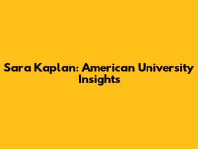 Sara Kaplan: American University Insights