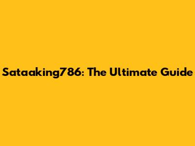 Sataaking786: The Ultimate Guide