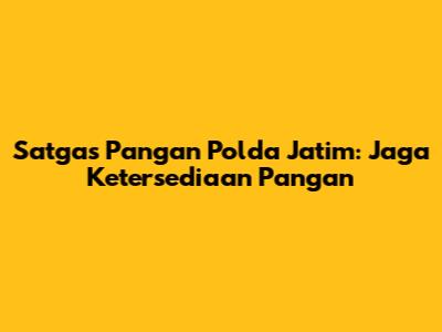 Satgas Pangan Polda Jatim: Jaga Ketersediaan Pangan