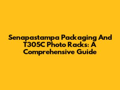 Senapastampa Packaging And T305C Photo Racks: A Comprehensive Guide