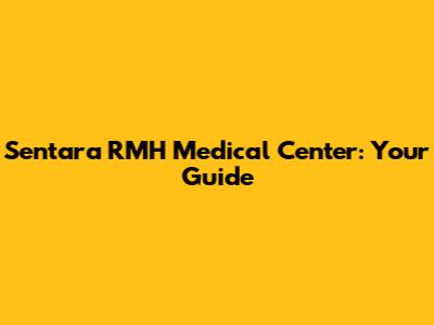 Sentara RMH Medical Center: Your Guide