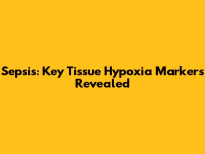 Sepsis: Key Tissue Hypoxia Markers Revealed