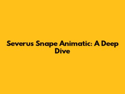Severus Snape Animatic: A Deep Dive