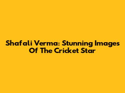 Shafali Verma: Stunning Images Of The Cricket Star