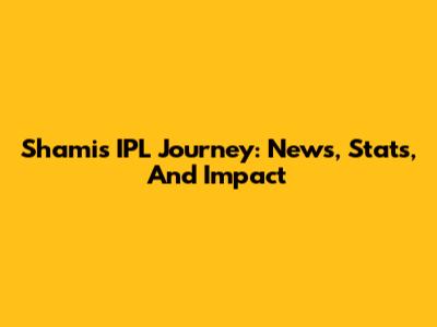 Shami's IPL Journey: News, Stats, And Impact