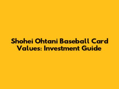 Shohei Ohtani Baseball Card Values: Investment Guide