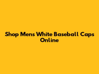 Shop Men's White Baseball Caps Online