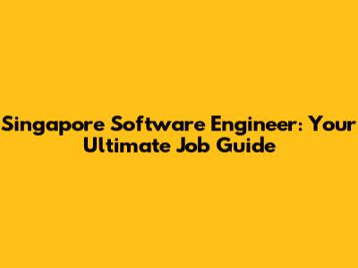 Singapore Software Engineer: Your Ultimate Job Guide