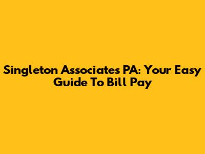 Singleton Associates PA: Your Easy Guide To Bill Pay