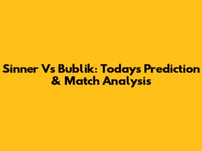 Sinner Vs Bublik: Today's Prediction & Match Analysis