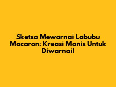 Sketsa Mewarnai Labubu Macaron: Kreasi Manis Untuk Diwarnai!
