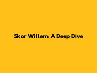 Skor Willem: A Deep Dive