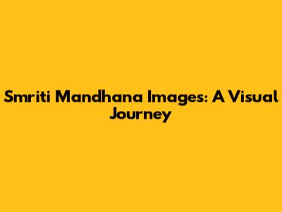 Smriti Mandhana Images: A Visual Journey