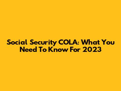 Social Security COLA: What You Need To Know For 2023