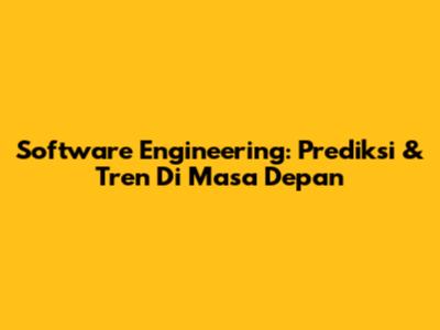 Software Engineering: Prediksi & Tren Di Masa Depan