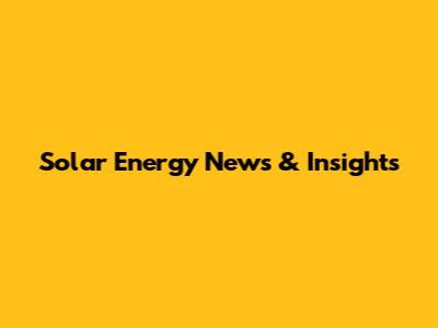 Solar Energy News & Insights