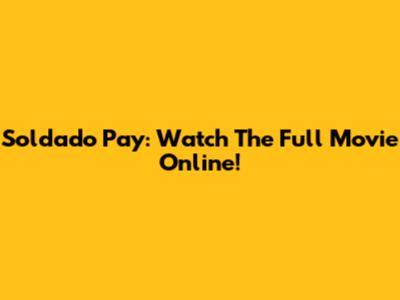 Soldado Pay: Watch The Full Movie Online!