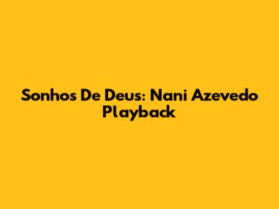 Sonhos De Deus: Nani Azevedo Playback