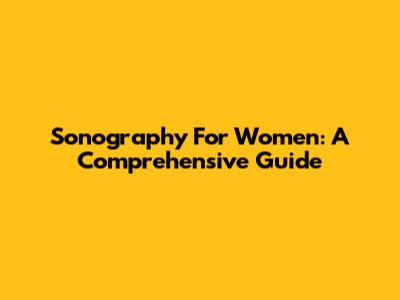 Sonography For Women: A Comprehensive Guide