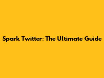 Spark Twitter: The Ultimate Guide