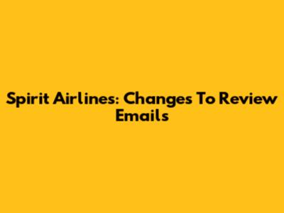 Spirit Airlines: Changes To Review Emails