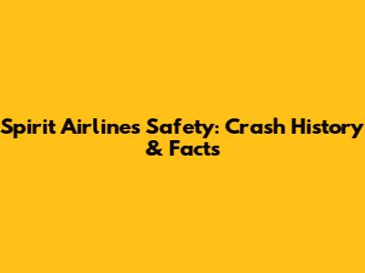 Spirit Airlines Safety: Crash History & Facts