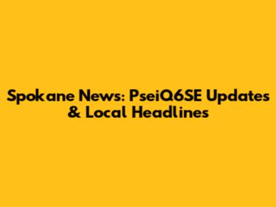 Spokane News: PseiQ6SE Updates & Local Headlines