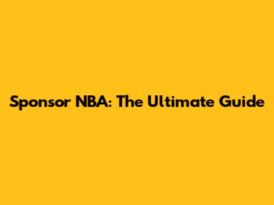 Sponsor NBA: The Ultimate Guide