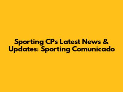 Sporting CP's Latest News & Updates: Sporting Comunicado