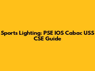 Sports Lighting: PSE IOS Cabac USS CSE Guide