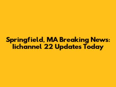 Springfield, MA Breaking News: Iichannel 22 Updates Today
