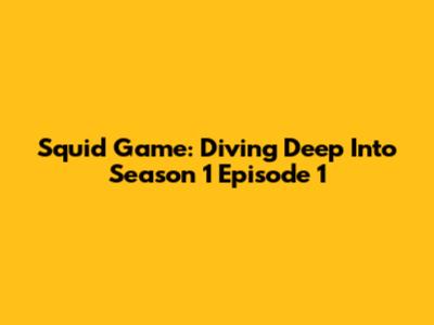 Squid Game: Diving Deep Into Season 1 Episode 1