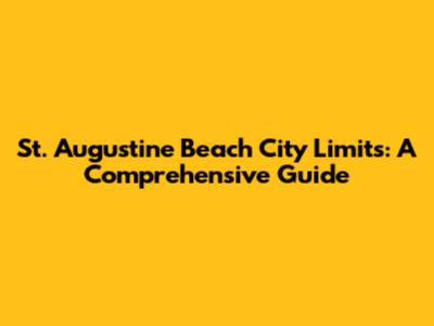 St. Augustine Beach City Limits: A Comprehensive Guide
