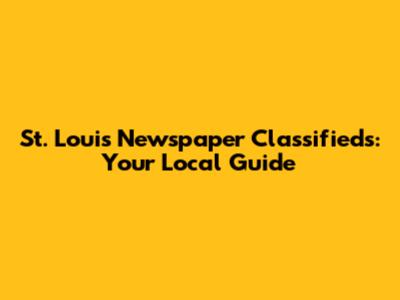 St. Louis Newspaper Classifieds: Your Local Guide
